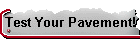 Test Your Pavement!